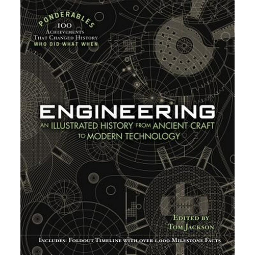 Engineering  An Illustrated History From Ancient Craft To Modern Technology