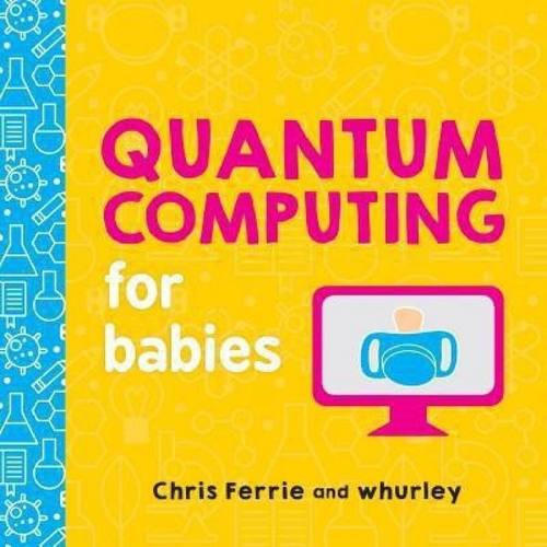 Quantum Computing For Babies Board Book