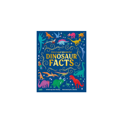 Weird and Wonderful Dinosaur Facts - Anne Rooney