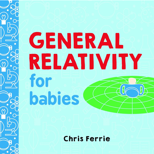 General Relativity for Babies Board Book BooksFirst Concepts
