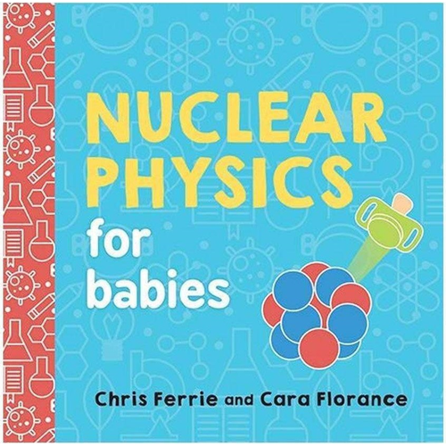 Nuclear Physics for Babies Board Books