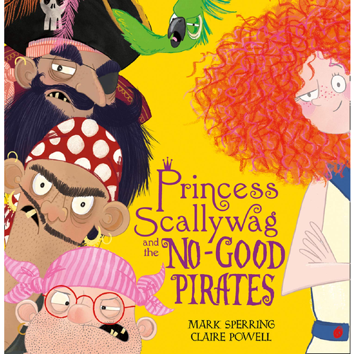 Princess Scallyway & the no good pirates. Mark Sperring.