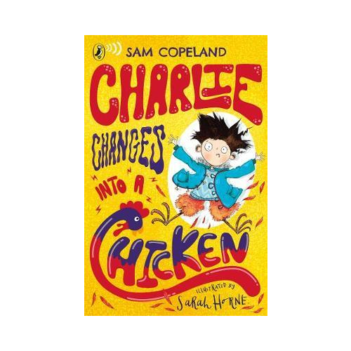 Charlie changes into a Chicken. Sam Copeland