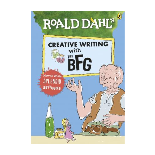 Creative Writing with the BFG. Roald Dahl.