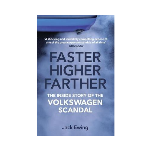 Faster Higher Farther. Inside story of the Volkswagon Scandal. Jack Ewing.
